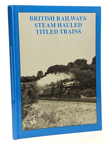 British Railways Steam Hauled Titled Trains (9780946857517) by Peter Hands