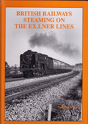 Stock image for British Railways Steaming on the EX.LNER Lines Volume 4 for sale by Westwood Books
