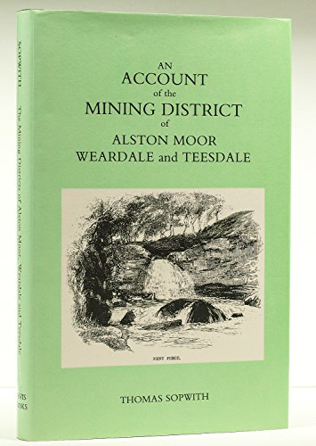 Stock image for An Account of the Mining District of Alston Moor Weardale and Teesdale. for sale by Anthony Vickers Bookdealer PBFA