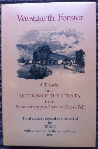 A Treatise on a Section of the Strata from Newcastle-Upon-Tyne to Cross Fell, with Remarks on Min...