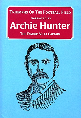 Stock image for Triumphs of the Football Field: Narrated by Archie Hunter (The Famous Villa Captain) for sale by AwesomeBooks