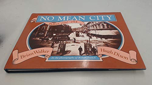 Stock image for No Mean City : Belfast 1880-1914 in the Photographs of Robert French for sale by Better World Books