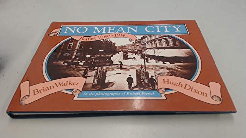 No Mean City : Belfast 1880-1914 in the Photographs of Robert French