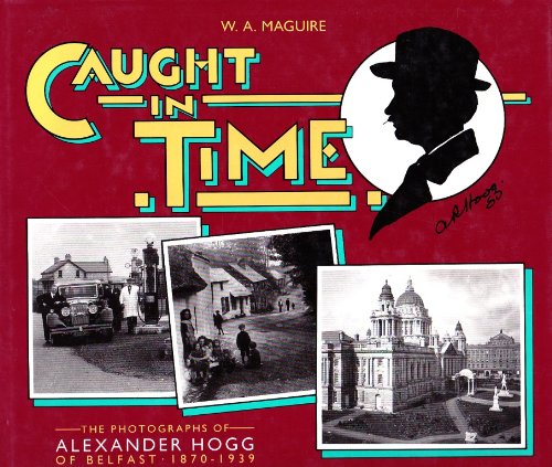 9780946872046: Caught in Time: Photographs of Alex Hogg of Belfast, 1870-1939