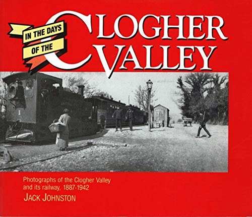 Stock image for In the Days of the Clogher Valley: Photographs of the Clogher Valley and Its Railway, 1887-1942 for sale by WorldofBooks