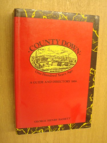 County Down One Hundred Years Ago: A Guide and Directory, 1886 (9780946872091) by Bassett, George Henry