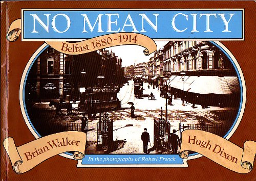 Imagen de archivo de No Mean City: Belfast, 1880-1914, in the Photographs of Robert French a la venta por WorldofBooks
