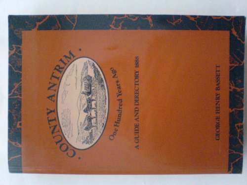 County Antrim 100 years ago: A guide and directory, 1888 (9780946872176) by Bassett, George Henry