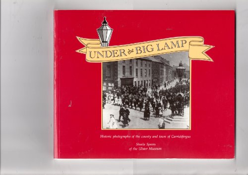 UNDER THE BIG LAMP Historic Photographs of the County and Town of Carrickfergus