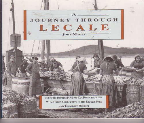 9780946872411: A journey through Lecale: Historic photographs of Co. Down from the W.A. Green Collection in the Ulster Folk Park and Transport Museum