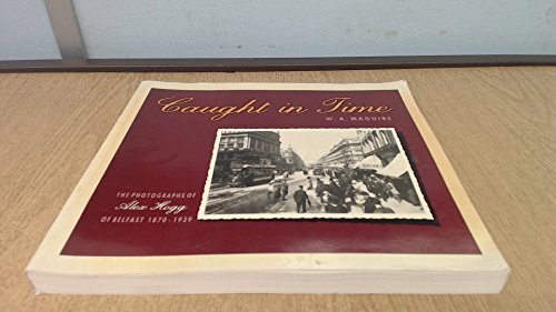 9780946872435: Caught in time: The photographs of Alex Hogg of Belfast, 1870-1939