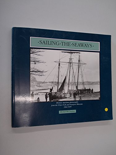 Beispielbild fr Sailing the Seaways: Historic Maritime Photographs from the Ulster Folk and Transport Museum, 1864-1939 zum Verkauf von WorldofBooks