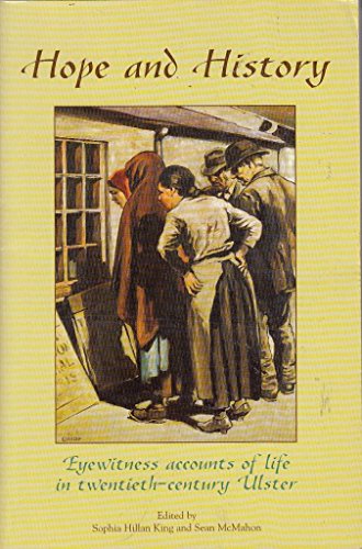 Imagen de archivo de Hope and History: Eyewitness Accounts of Life in Twentieth-century Ulster a la venta por Belfast Mall Books