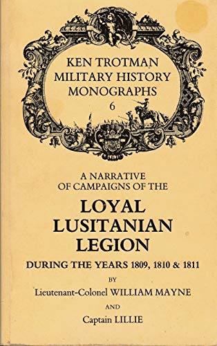 Narrative of Campaigns of the Loyal Lusitanian Legion During the Years 1809-11 (9780946879113) by William Mayne