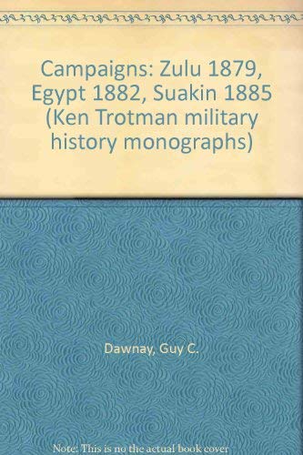9780946879489: Campaigns: Zulu 1879, Egypt 1882, Suakim 1885 (Ken Trotman Military History Monographs)