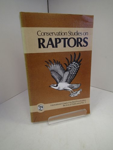 

Conservation Studies of Raptors: Based on the Proceedings of the Second World Conference on Birds of Prey, Held in Thessaloniki, Greece, April 1982