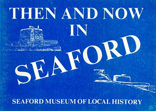 Imagen de archivo de Then and Now in Seaford: Seaford Museum of Local History a la venta por Ryde Bookshop Ltd