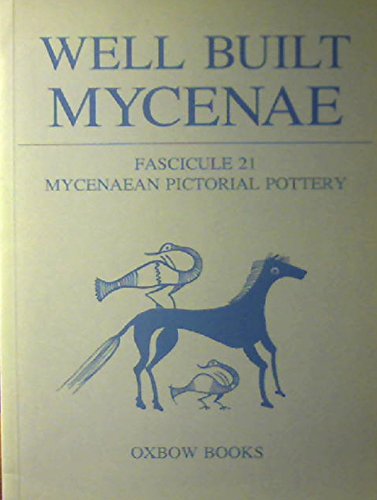 Well Built Mycenae, Fascicule 21: Mycenaean Pictorial Pottery (Well Built Mycenae, 21) (9780946897186) by Crouwel, J. H.