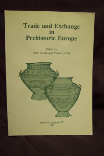 Trade and Exchange in Prehistoric Europe (pre-int) (9780946897629) by HEALY, Frances; Scarre, Christopher