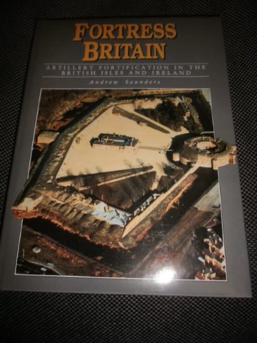 9780946897797: Fortress Britain: Artillery Fortifications in the British Isles and Ireland