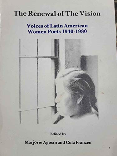 Stock image for The Renewal of the Vision Voices of Latin American Women Poets, 1940-1980 for sale by Harry Alter