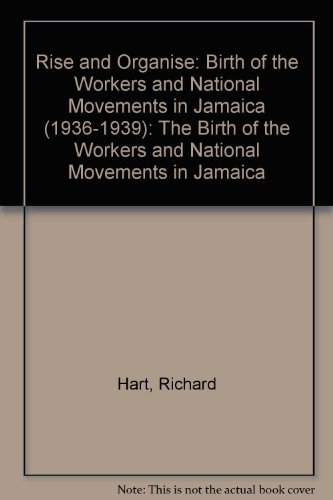 Stock image for Rise and Organise: Birth of the Workers and National Movements in Jamaica (1936-1939): The Birth of the Workers and National Movements in Jamaica for sale by GreatBookPrices