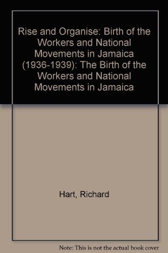Rise and Organise: The Birth of the Workers and National Movements in Jamaica (9780946918737) by Hart, Richard