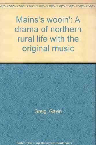 Mains's wooin': A drama of northern rural life with the original music