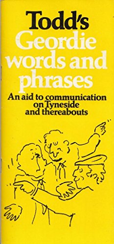 Beispielbild fr Todd's Geordie Words and Phrases: An Aid to Communication on Tyneside and Thereabouts (A Frank Graham publication) zum Verkauf von WorldofBooks