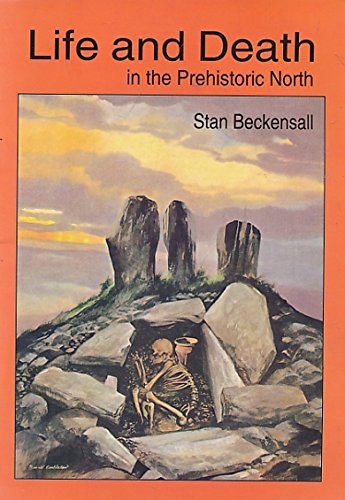 Stock image for Life and Death in the Prehistoric North: A Selection of Sites in Cumbria and Northumberland for sale by Libris Hardback Book Shop