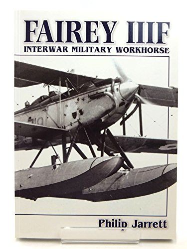 Fairey IIIF: Interwar Military Workhorse (9780946958726) by Jarrett, Philip J.