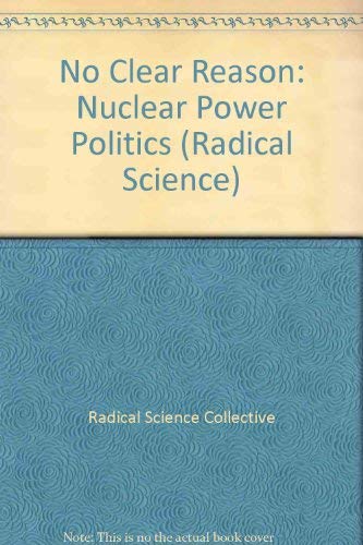 9780946960002: No Clear Reason: Nuclear Power Politics: 14 (Radical Science S.)