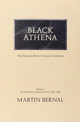 Stock image for Black Athena: The Afro-Asian Roots of Classical Civilization, Vol. 1: The Fabrication of Ancient Greece 1785-1985 (Black Athena: Afro-asiatic Roots of Classical Civilization) for sale by WorldofBooks