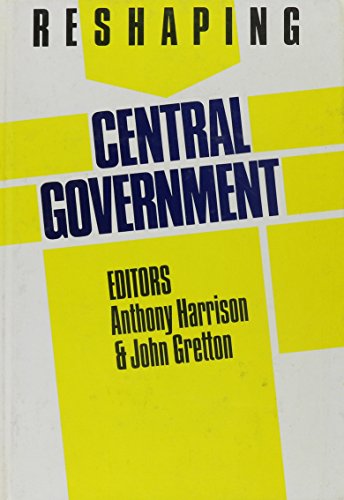 9780946967179: Reshaping Central Government (Reshaping the Public Sector)