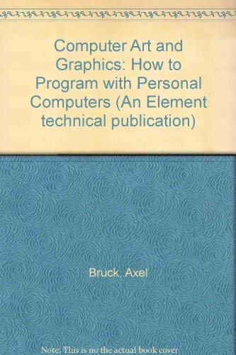 Stock image for Computer Art and Graphics: How to Program with Personal Computers (An Element technical publication) for sale by Reuseabook