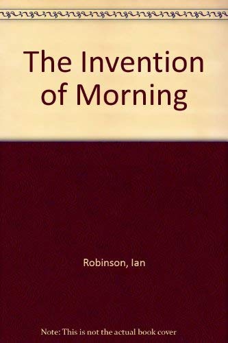 Stock image for The Invention of Morning for sale by The Poetry Bookshop : Hay-on-Wye