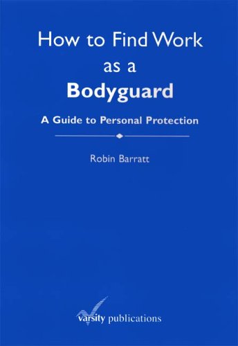 How to Find Work as a Bodyguard: A Guide to Personal Protection (9780946981328) by Barratt, Robin