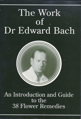 THE WORK of Dr EDWARD BACH. An Introduction and Guide to the 38 Flower remedies.