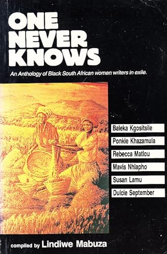 Stock image for One Never Knows : An Anthology of Black South African Women Writers in Exile for sale by Better World Books Ltd