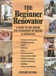 Stock image for The Beginner Renovator: A Guide to the Repair and Alteration of Houses in Australia for sale by Ripponlea Books