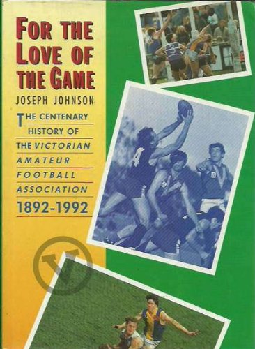 For the Love of the Game : The Centenary History of the Victorian Amateur Football Association 18...