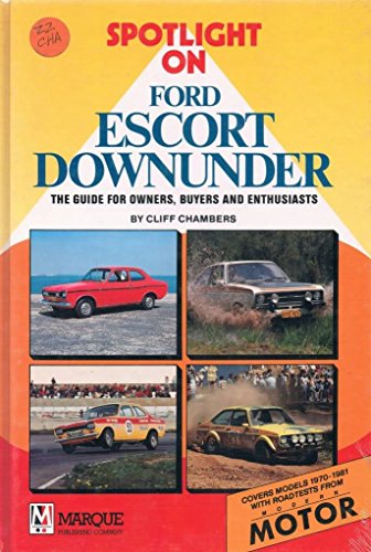 Spotlight on Ford Escort Downunder: The Guide for Owners Buyers and Enthusiasts.