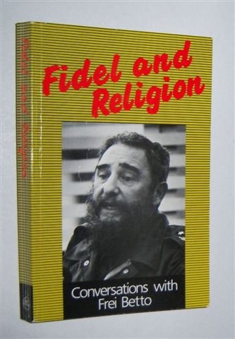 Fidel and Religion: Conversations with Frei Betto - Fidel Castro: Frei Betto