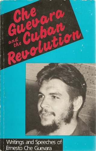 Che Guevara and the Cuban Revolution: Writings and Speeches of Ernesto Che Guevara (9780947083014) by Guevara, Ernesto; Deutschmann, David