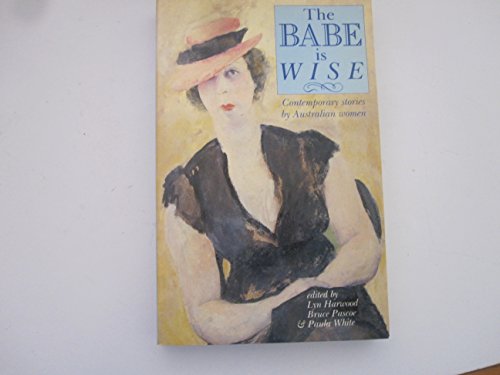 Stock image for The Babe is Wise; Contemporary Stories by Australian Women for sale by Syber's Books