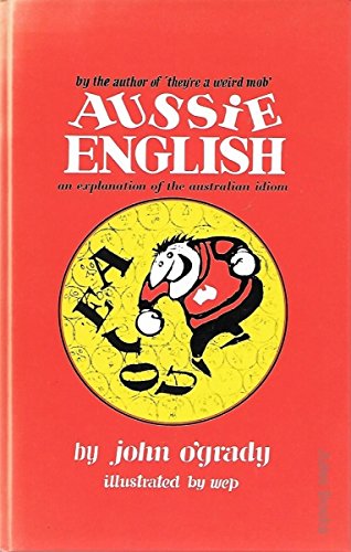 9780947116910: Aussie English: An explanation of the Australian idiom
