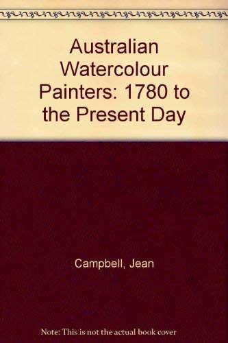 Stock image for Australian Watercolour Painters: 1780 To the Present Day for sale by Books From California