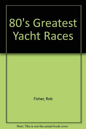 Stock image for 80's Greatest Yacht Races for sale by Dromanabooks