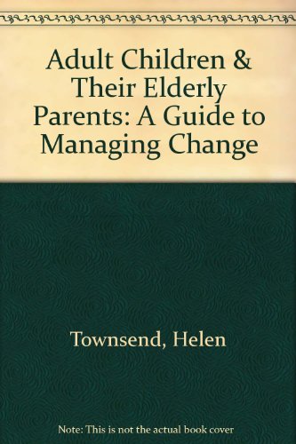 Stock image for Adult Children & Their Elderly Parents: A Guide to Managing Change for sale by HPB-Emerald