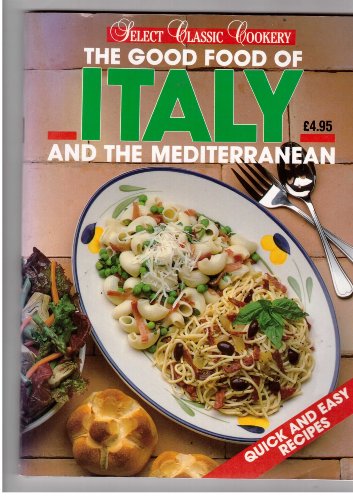 Beispielbild fr The Good Food of Italy and the Mediterranean (Select classic cookery) zum Verkauf von AwesomeBooks